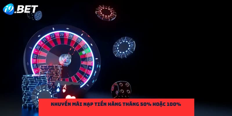 Khuyến mãi nạp tiền hàng tháng 50% hoặc 100%